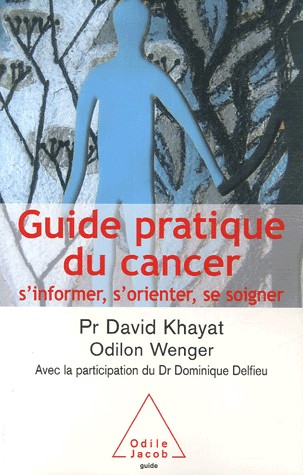 GUIDE PRATIQUE DU CANCER. S'informer, s'orienter, se soigner