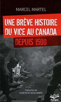 Une Breve Histoire du Vice au Canada Depuis 1500 (Poche)