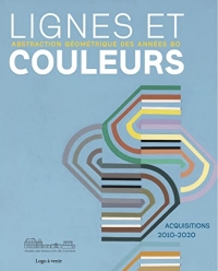 LIGNES ET COULEURS - ABSTRACTION GEOMETRIQUE DES ANNEES 80: ACQUISITIONS 2010-2020