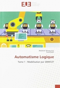Automatisme Logique: Tome 1 : Modélisation par GRAFCET