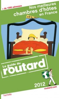 Guide du Routard Nos meilleures chambres d'hôtes en France 2012