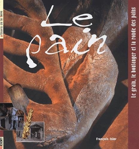 Le pain: Le grain, le boulanger et la ronde des pains