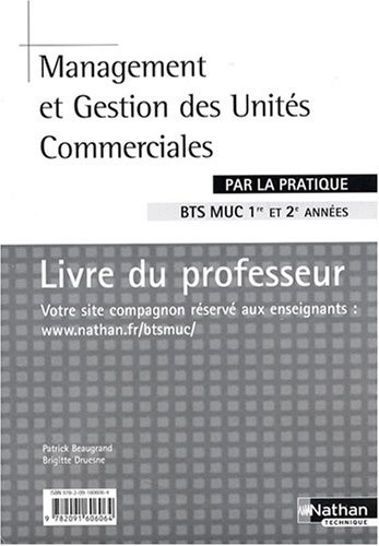 Management et gestion de l'unité commerciale par la pratique BTS MUC 1re et 2e années : Livre du professeur