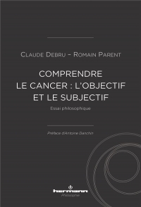Comprendre le cancer : l'objectif et le subjectif: Essai philosophique