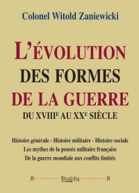 L'évolution des formes de la guerre du XVIIIe au XXe siècle: Histoire générale - Histoire militaire - Histoire sociale