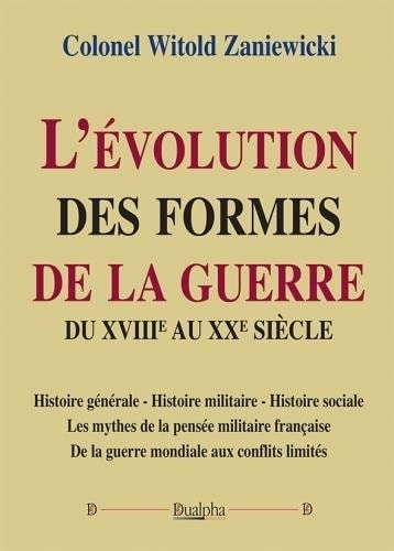 L'évolution des formes de la guerre du XVIIIe au XXe siècle: Histoire générale - Histoire militaire - Histoire sociale