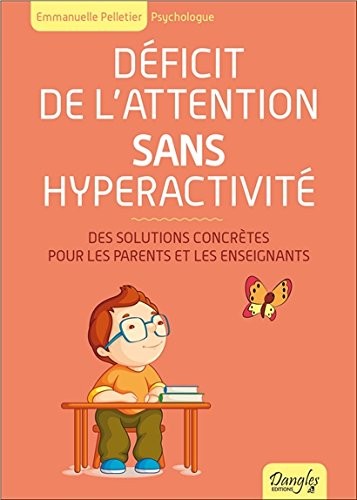 Déficit de l'attention sans hyperactivité - Des solutions concrètes pour les parents et les enseignants