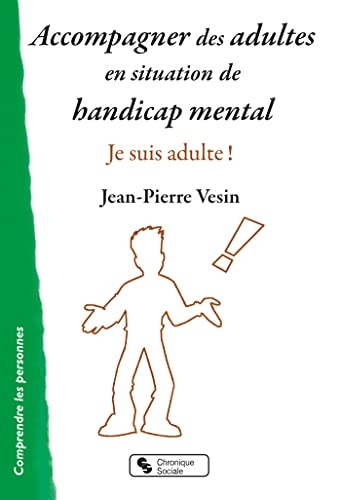 Accompagner des adultes en situation de handicap mental: Je suis adulte !