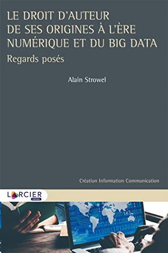 Le droit d'auteur de ses origines à l'ère numérique et du Big Data: Regards posés
