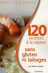 120 recettes à la vapeur sans gluten ni laitages