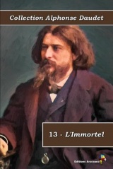 13 - L'Immortel - Collection Alphonse Daudet - Éditions Ararauna: Texte intégral