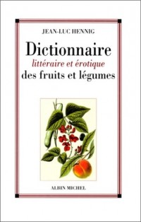 Dictionnaire littéraire et érotique des fruits et légumes