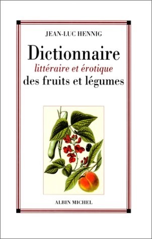Dictionnaire littéraire et érotique des fruits et légumes