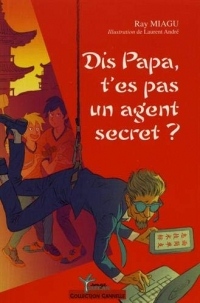 Dis papa, t'es pas un agent secret ?