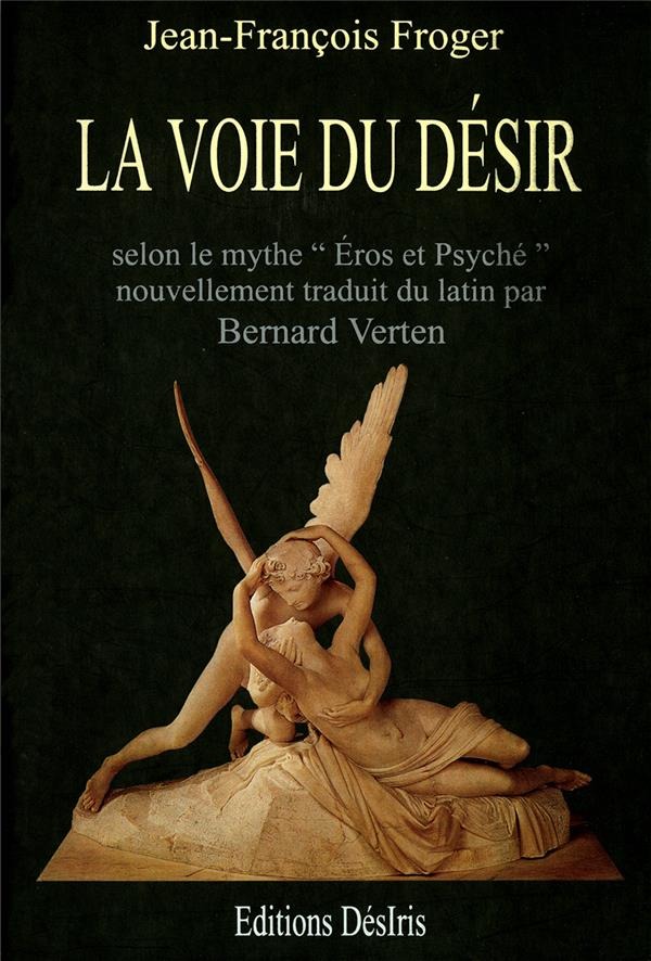 La voie du désir : Selon le mythe Eros et Psyché