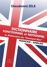 Dictionnaire fonctionnel et notionnel - Le dictionnaire du Comment dire - Français-anglais