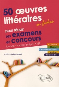 50 Oeuvres Littéraires en Fiches pour Réussir ses Examens et Concours