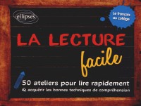 La Lecture Facile 50 Ateliers pour Lire Rapidement & Acquérir les Bonnes Techniques de Compréhension