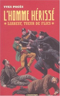 L'homme hérissé : Liabeuf, tueurs de flics