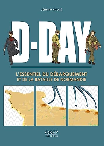 D-Day: L'essentiel du débarquement et de la bataille de Normandie
