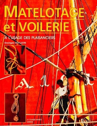 MANUEL DE MATELOTAGE ET DE VOILERIE. A l'usage des marins professionnels et des plaisanciers
