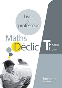 Déclic maths Tle ES spécifique et spécialité / L spécialité - Livre du professeur - éd. 2016