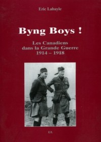 Byng Boys ! Les Canadiens dans la Grande Guerre 1914-1918