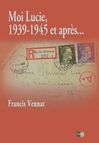 Moi Lucie, 1939-1945 et après...