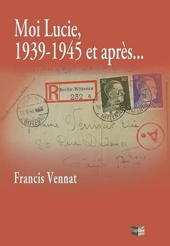 Moi Lucie, 1939-1945 et après...