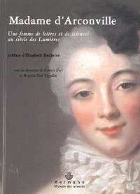 Madame d'Arconville (1720-1805): Une femme de lettres et de sciences au siècle des Lumières