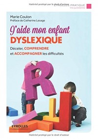 J'aide mon enfant dyslexique: Déceler, comprendre et accompagner les difficultés.