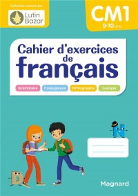 Cahier d'exercices de français CM1: Un cahier conçu par Lutin Bazar