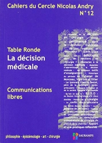 CAHIERS DU CERCLE NICOLAS ANDRY N°12: LA DECISION MEDICALE. PHILO, EPIDEMIOLOGIE, ART, CHIRURGIE
