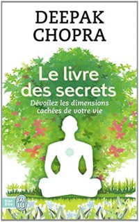 Le livre des secrets : Découvrez les dimensions cachées de votre vie