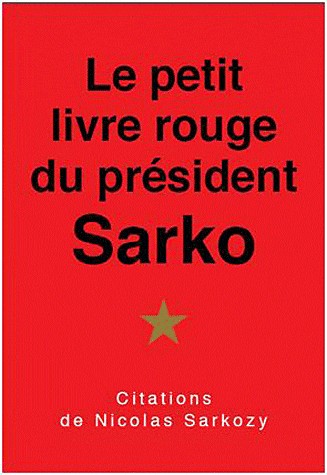Le petit livre rouge du président Sarko: Citations de Nicolas Sarkozy.