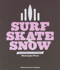 Surf, skate & snow : contre-culture