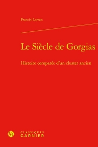 LE SIÈCLE DE GORGIAS - HISTOIRE COMPARÉE D'UN CLUSTER ANCIEN: HISTOIRE COMPARÉE D'UN CLUSTER ANCIEN