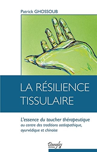 La résilience tissulaire - L'essence du toucher thérapeutique