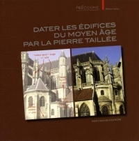 Dater les édifices du Moyen Age par la pierre taillée