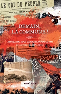 Demain, la Commune !: Anticipations sur la Commune de Paris de 1871 - Une anthologie (1872-1899)