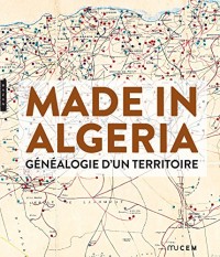 Made in Algeria. Généalogie d'un territoire