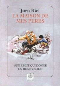 Un récit qui donne un beau visage (La maison de mes pères, tome 1)