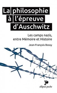 La Philosophie à l'Épreuve d'Auschwitz les Camps Nazis Entre Mémoire et Histoire