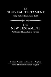 Le Nouveau Testament King James Francaise: Edition Parallèle en Français - English