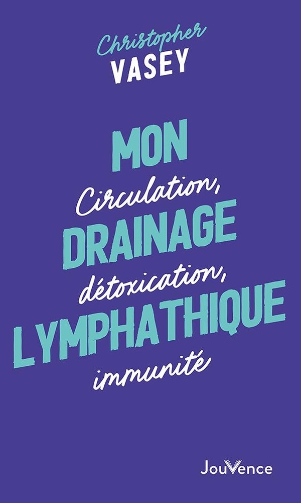 Mon drainage lymphatique: Circulation, détoxication, immunité