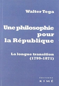 Une philosophie pour la République: La longue transition  (1799-1871)