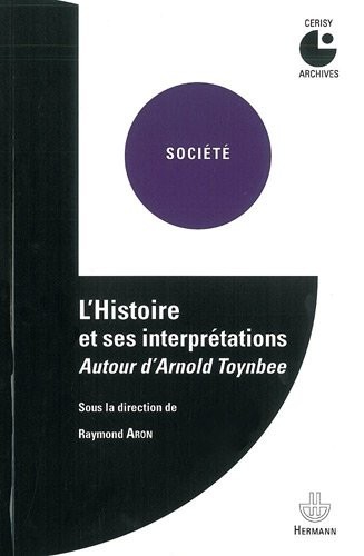 L'histoire et ses interprétations. Autour d'Arnold Toynbee: Colloque de Cerisy (1958)
