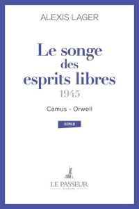 Le songe des esprits libres: Camus - Orwell 1945