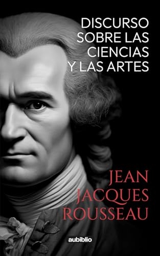 Discurso sobre las ciencias y las artes [9798879714494]