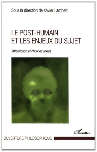 Post humain et les enjeux du sujet introduction et choix de textes